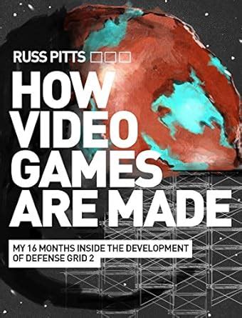 How Video Games Are Made: My 16 Months Inside the Development of ...