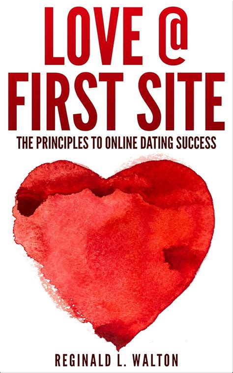 Love @ First Site: The Principles to Online Dating Success eBook ...