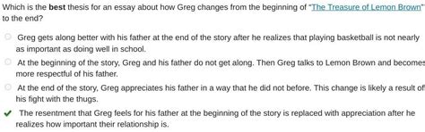 Which is the best thesis for an essay about how Greg changes from the ...