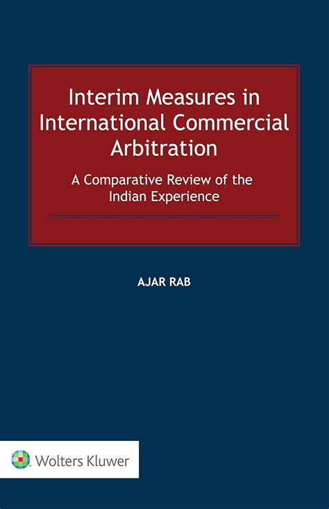 Interim Measures in International Commercial Arbitration: A Comparative ...