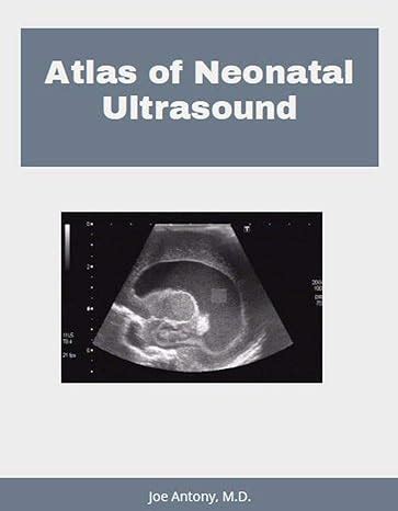Atlas of neonatal ultrasound: Sonographic atlas of neonatal imaging ...