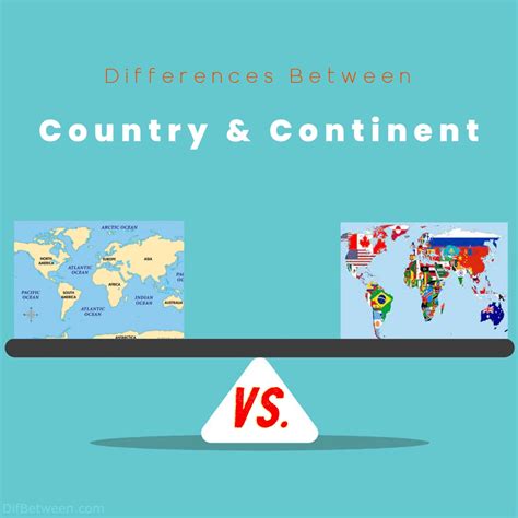Country vs Continent: Exploring the Differences and Relationship