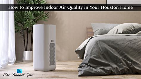 How to Improve Indoor Air Quality in Your Houston Home – The Pinnacle List