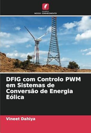 Buy DFIG com Controlo PWM em Sistemas de Converso de Energia Elica Book ...