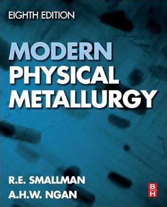 Modern Physical Metallurgy : Smallman PhD Professor, R. E., Ngan PhD, A ...