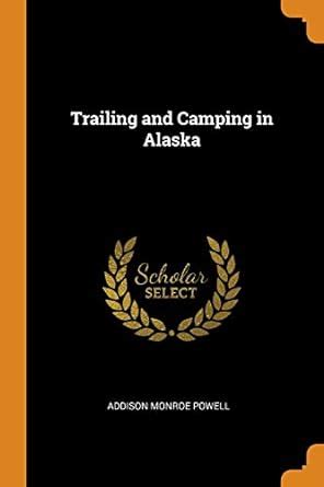 Buy Trailing and Camping in Alaska Book Online at Low Prices in India ...