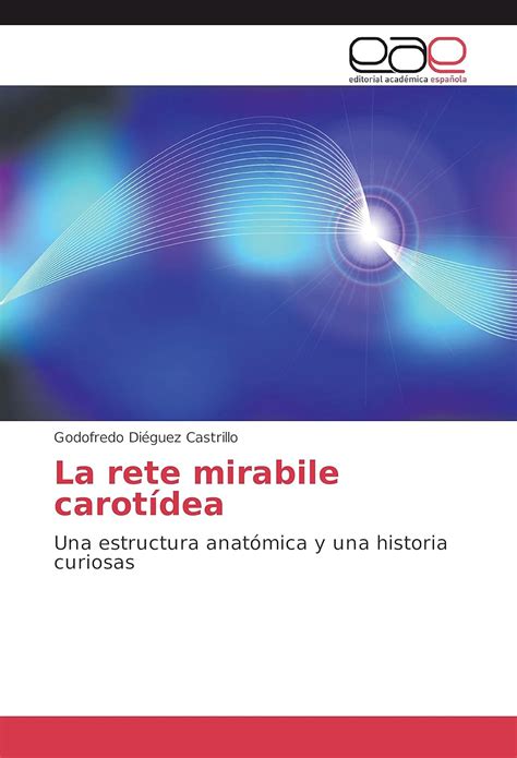La rete mirabile carotídea: Una estructura anatómica y una historia ...