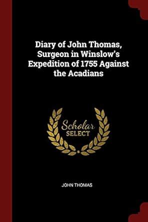 Buy Diary of John Thomas, Surgeon in Winslow's Expedition of 1755 ...