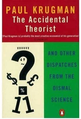 TheAccidental Theorist And Other Dispatches from the Dismal Science by ...