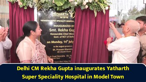 Delhi CM Rekha Gupta inaugurates Yatharth Super Speciality Hospital in ...