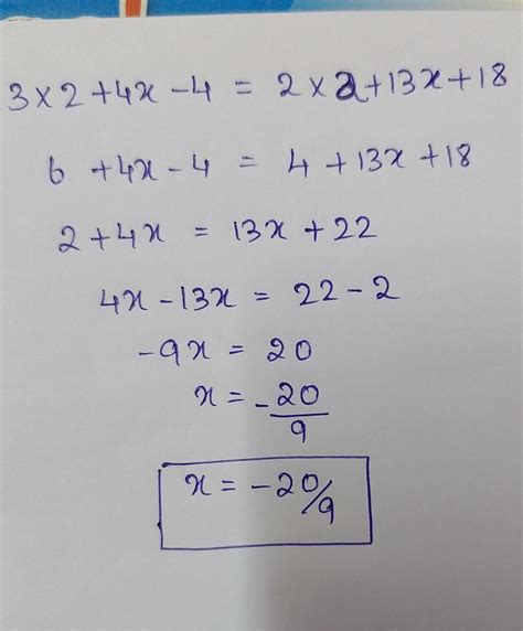 If 3 x 2 + 4 x - 4 = 2 x 2+ 13 x + 18, then x = - Brainly.in