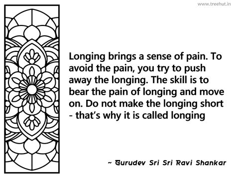 Longing brings a sense of pain. To... Inspirational Quote by Gurudev ...