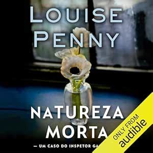 Natureza-morta: Inspetor Gamache - Livro 1 [A Chief Inspector Gamache ...