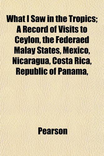 What I Saw in the Tropics; A Record of Visits to Ceylon, the Federaed ...