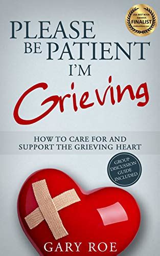 Please Be Patient, I'm Grieving: How to Care For and Support the ...