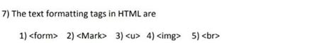 7) The text formatting tags in HTML are 1) 2) 3) 4) 5) - Brainly.in