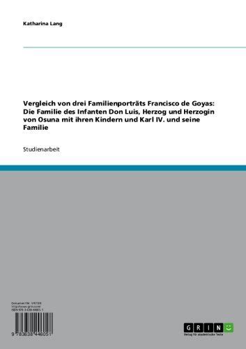 Vergleich von drei Familienporträts Francisco de Goyas: Die Familie des ...