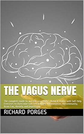 The Vagus Nerve: The complete guide to unleash your Body’s Natural ...
