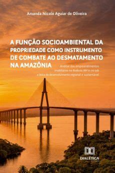 A FUNÇÃO SOCIOAMBIENTAL DA PROPRIEDADE COMO INSTRUMENTO DE COMBATE AO ...