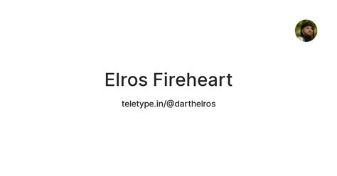 Elros Fireheart — Teletype