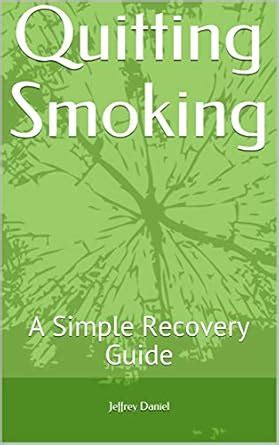Quitting Smoking: A Simple Recovery Guide eBook : Daniel, Jeffrey ...