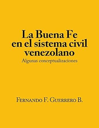 La Buena Fé en el sistema civil Venezolano.: Algunas ...