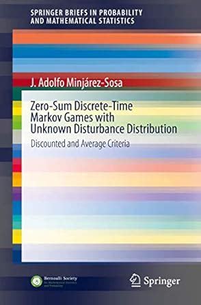 Buy Zero Sum Discrete Time Markov Games With Unknown Disturbance ...