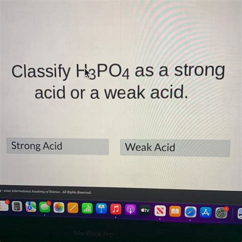 Classify H3PO4 as a strongacid or a weak acid.Strong AcidWeal Acid - brainly.com