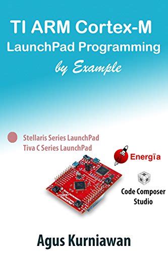 TI ARM Cortex-M LaunchPad Programming by Example eBook : Kurniawan ...