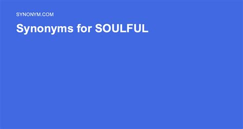 Another word for SOULFUL > Synonyms & Antonyms