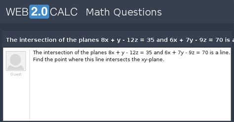 View question - The intersection of the planes 8x + y - 12z = 35 and 6x ...