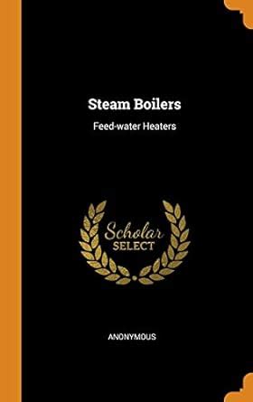 Buy Steam Boilers: Feed-water Heaters Book Online at Low Prices in ...