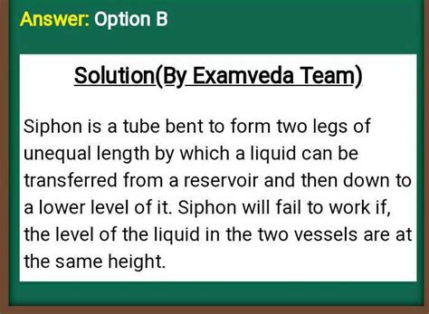 Siphon will fail to work ifa)the densities of the liquid in the two ...