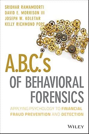 A.B.C.'s of Behavioral Forensics: Applying Psychology to Financial ...