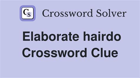 Elaborate hairdo - Crossword Clue Answers - Crossword Solver