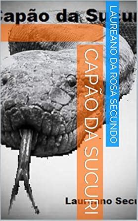 Capão da Sucuri (Portuguese Edition) eBook : Secundo, Laureano da Rosa ...
