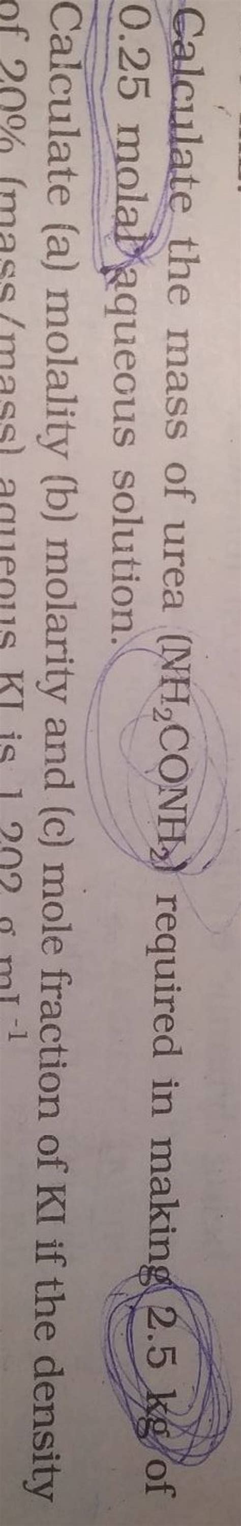 Calculate the mass of urea (NH2 CONH2 ) required in making 2.5 kg of 0.25..