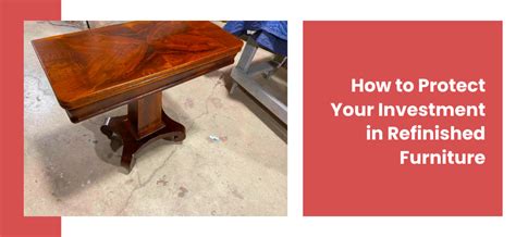 Preserve Your Refinished Furniture: Tips to Protect Your Investment