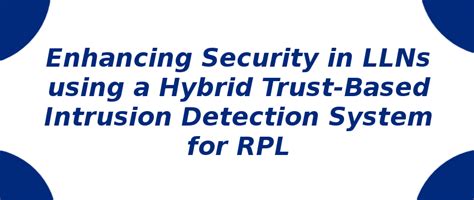 Hybrid Trust-Based Intrusion Detection System for RPL | S-Logix