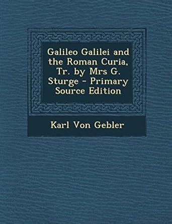 Buy Galileo Galilei and the Roman Curia, Tr. by Mrs G. Sturge Book ...
