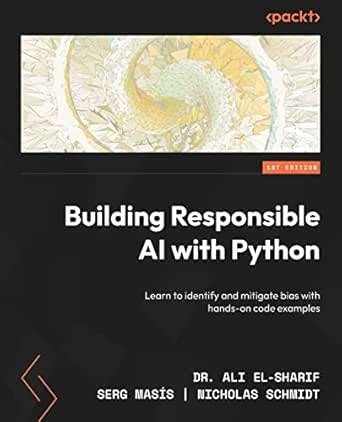 Building Responsible AI with Python: Learn to identify and mitigate ...