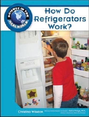 How Do Refrigerators Work? (Science in the Real World) : Wilsdon ...