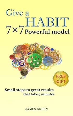 GIVE A HABIT, 7×7 Powerful personal changes model: Small steps to great ...