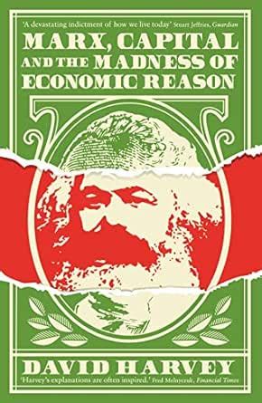 Marx, Capital and the Madness of Economic Reason eBook : Harvey, David ...