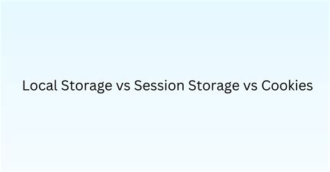 Local Storage vs Cookies vs sessionStorage 的图像结果