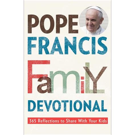 Pope Francis Family Devotional: 365 Reflections to Share with Your Kids ...