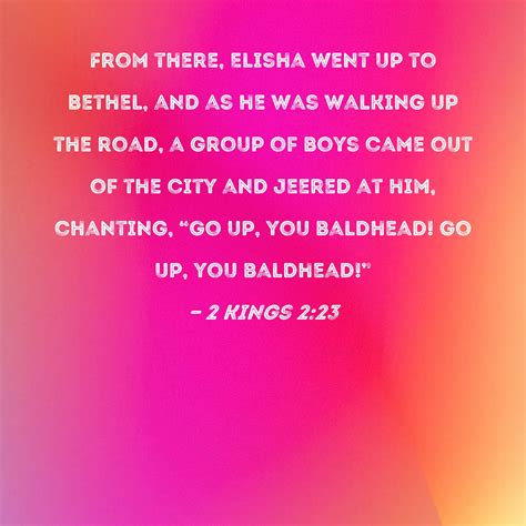 2 Kings 2:23 From there, Elisha went up to Bethel, and as he was ...