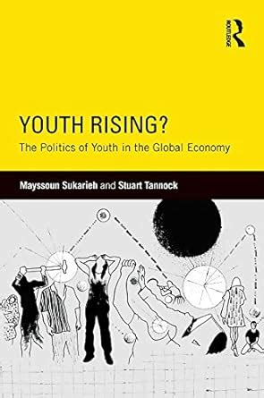 Youth Rising?: The Politics of Youth in the Global Economy (Critical ...
