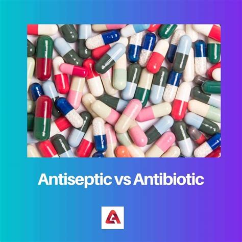 Antiseptic vs Antibiotic: Difference and Comparison