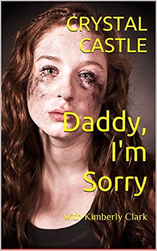 Daddy, I'm Sorry: with Kimberly Clark (Child Abuse) eBook : Castle ...